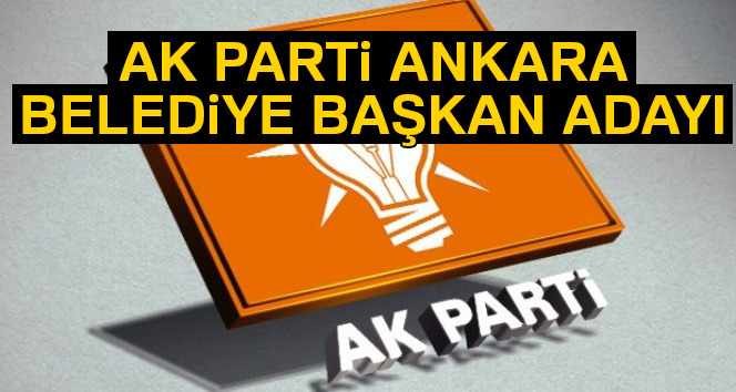 AK Parti Ankara belediye başkan adayı kim oldu? AK Parti Ankara adayı kim tam liste son dakika…